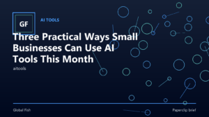Three Practical Ways Small Businesses Can Use AI Tools This Month